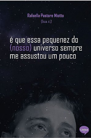 é que essa pequenez do (nosso) universo sempre me assustou um pouco