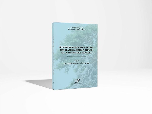 Sostenibilidad y ser humano: naturaleza, campo y ciudad en la literatura española Vol. I