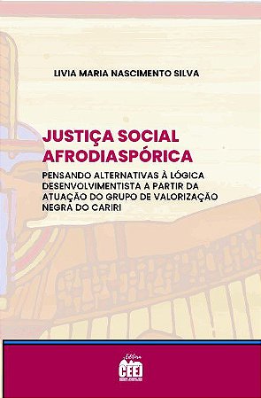 JUSTIÇA SOCIAL AFRODIASPÓRICA: pensando alternativas à lógica desenvolvimentista a partir da atuação