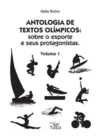 Antologia de textos olímpicos : sobre o esporte e seus protagonistas: volume 1