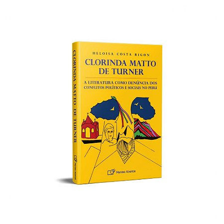 CLORINDA MATTO DE TURNER  A literatura como denúncia dos conflitos políticos  e sociais no Peru