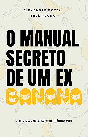 O MANUAL SECRETO DE UM EX-BANANA