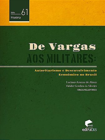 De Vargas aos militares: autoritarismo e desenvolvimento econômico no Brasil