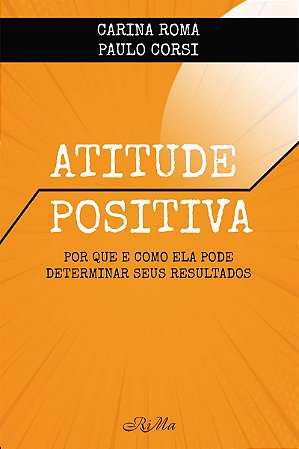 Atitude Positiva – Por que e como ela pode determinar seus resultados