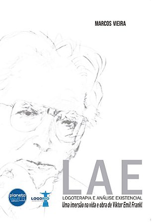 LAE – Logoterapia e Análise Existencialuma imersão na vida e obra de Viktor Emil Frankl