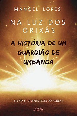 Na Luz dos Orixás – A História de um Guardião de Umbanda