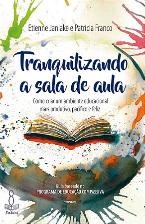 Tranquilizando a Sala de Aula – como criar um ambiente educacional mais produtivo, pacífico e feliz