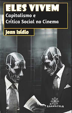 Eles Vivem. Capitalismo e Crítica Social no Cinema.
