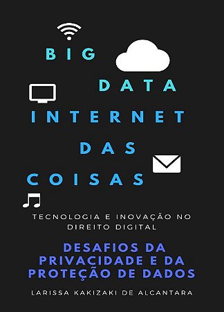 Big Data e IoT: Desafios da Privacidade e da Proteção de Dados no Direito Digital