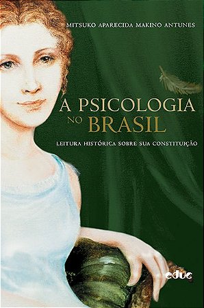 A psicologia no Brasil: leitura histórica sobre sua constituição