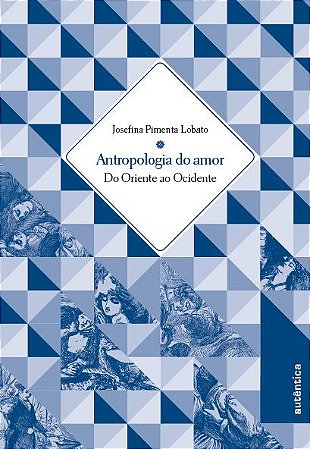 Antropologia do Amor - Do Oriente ao Ocidente