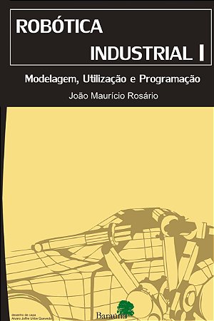Robótica industrial I : modelagem, utilização e programação