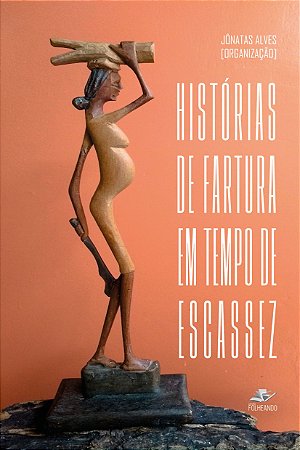 HISTÓRIAS DE FARTURA EM TEMPO DE ESCASSEZ