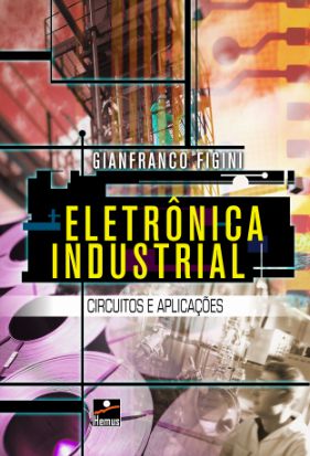 Eletrônica Industrial: circuitos e aplicações