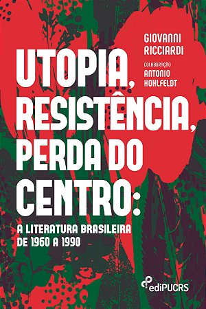 Utopia, resistência, perda do centro: a literatura brasileir