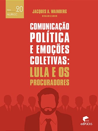 Comunicação política e as emoções coletivas: lula e os procu