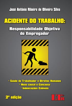 ACIDENTE DO TRABALHO: RESPONSABILIDADE OBJETIVA DO EMPREGADOR