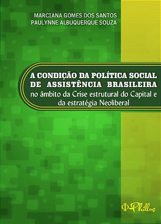 A condição da política social de assistência brasileira no âmbito da crise estrutural do capital e da estratégia neoliberal