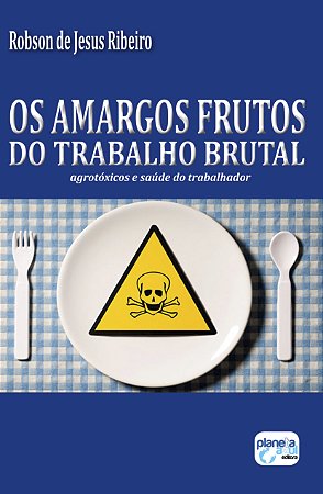 Os Amargos Frutos do Trabalho Brutal: Agrotóxicos...