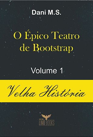 O Épico teatro de Bootstrap - Vol. 1 Velha História