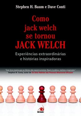 Como Jack Welch Se Tornou Jack Welch Experiencias Extraordin