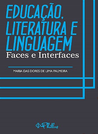 EDUCAÇÃO, LITERATURA E LINGUAGEM: Faces e Interfaces