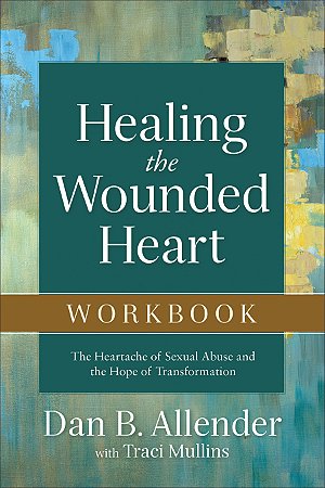 Healing the Wounded Heart Workbook