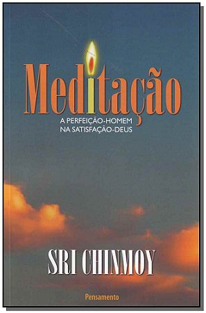 MEDITACAO: A PERFEICAO HOMEM NA SATISFACAODEUS