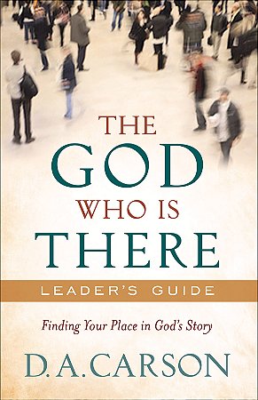 God Who Is There Leader’s Guide