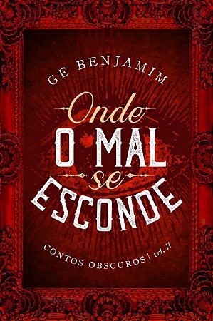 Onde o mal se esconde - Contos Obscuros: vol. II