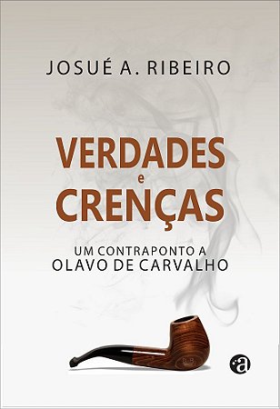 Verdades e Crenças - Um contraponto a Olavo de Carvalho