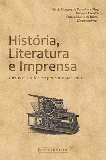 História, Literatura e Imprensa: meios e modos de [...]