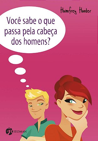 VOCE SABE O QUE PASSA PELA CABECA DOS HOMENS?