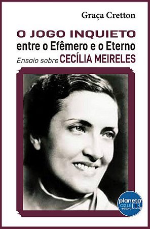 Cecília Meirelles -O Jogo Inquieto entre o Efemero e Eterno