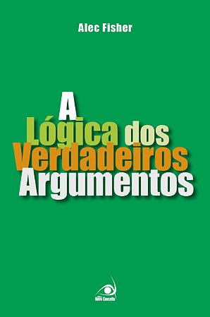 A Lógica dos Verdadeiros Argumentos