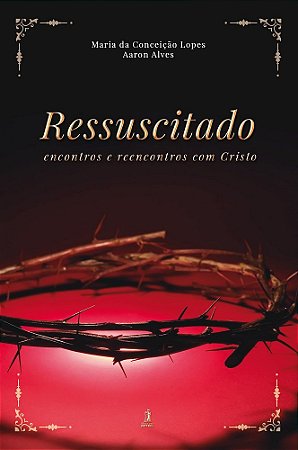 Ressuscitado - Encontros e reencontros com Cristo