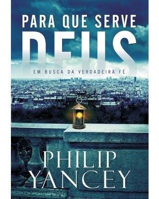 PARA QUE SERVE DEUS (PHILIP YANCEY)