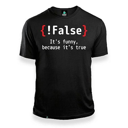 Camisa !False it's Funny Because it's True Preta