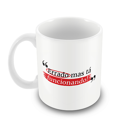 Caneca Errado Mas tá Funcionando