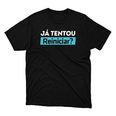 Camisa Já Tentou Reiniciar preta DTF