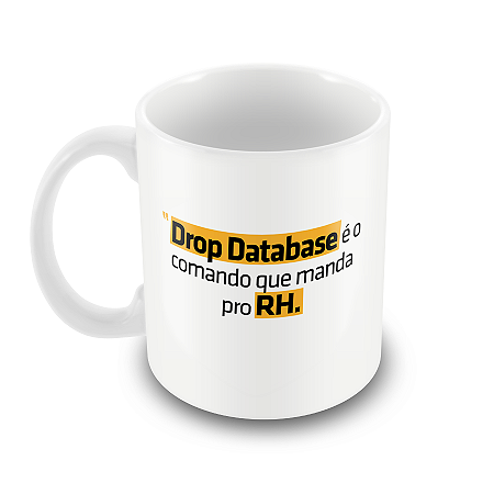Caneca Drop Database é o Comando que Manda Pro RH