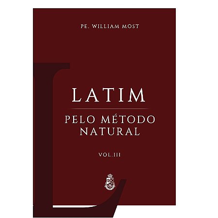 Latim pelo Método Natural (Vol. 3) - Padre William Most (CAPA DURA)
