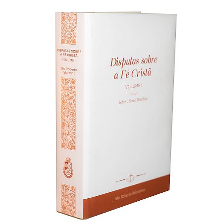 Disputas sobre a Fé Cristã (Vol. 1) - Sobre o Sumo Pontífice (CAPA DURA LUXO)