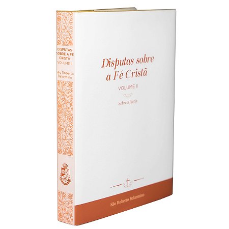 Disputas sobre a Fé Cristã (Vol. 2) - Sobre a Igreja (CAPA DURA LUXO)