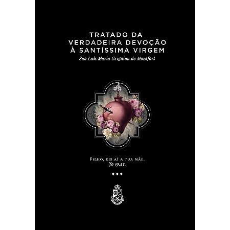 Tratado da Verdadeira Devoção à Santíssima Virgem - São Luís Maria G. de Montfort (CAPA DURA)