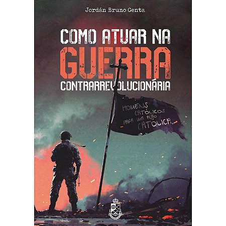 Como Atuar na Guerra Contrarrevolucionária - Jordán Bruno Genta