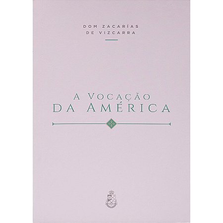 A Vocação da América - Dom Zacarías de Vizcarra