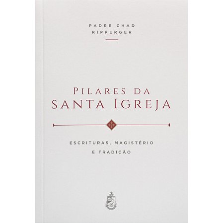 Pilares da Santa Igreja: Escrituras, Magistério e Tradição - Padre Chad Ripperger