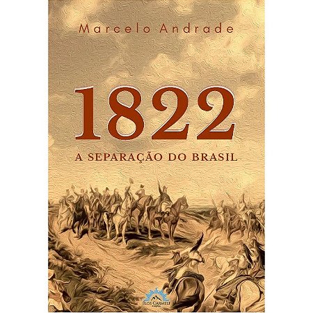 1822: A separação do Brasil - Marcelo Andrade