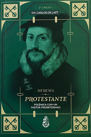 Livro - Heresia Protestante - Dr. Carlos de Laet (2ª edição)